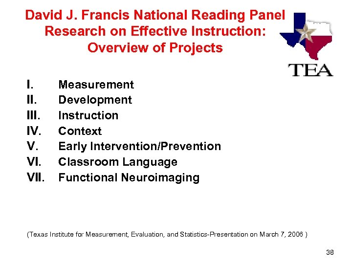 David J. Francis National Reading Panel Research on Effective Instruction: Overview of Projects I.