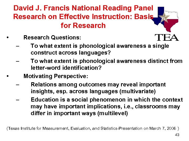 David J. Francis National Reading Panel Research on Effective Instruction: Basis for Research •