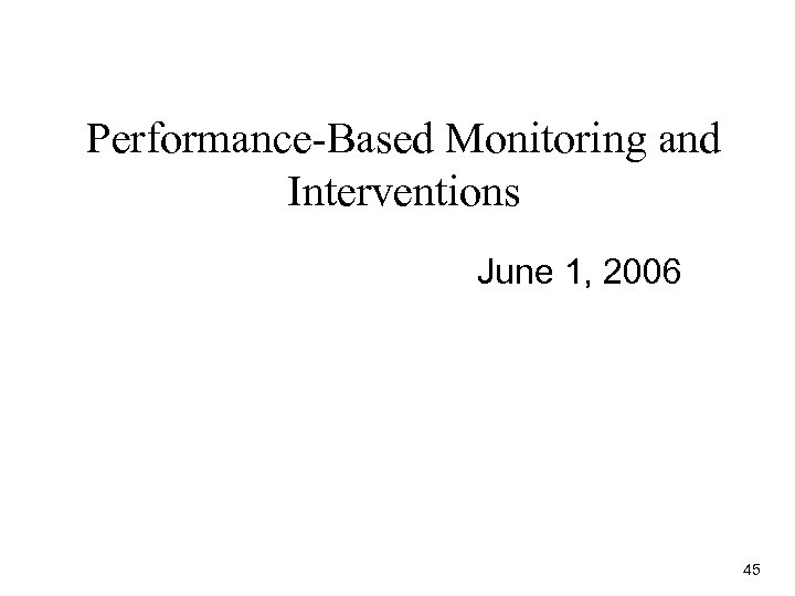 Performance-Based Monitoring and Interventions June 1, 2006 45 