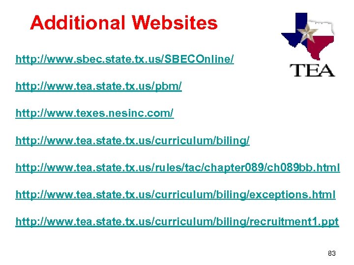Additional Websites http: //www. sbec. state. tx. us/SBECOnline/ http: //www. tea. state. tx. us/pbm/