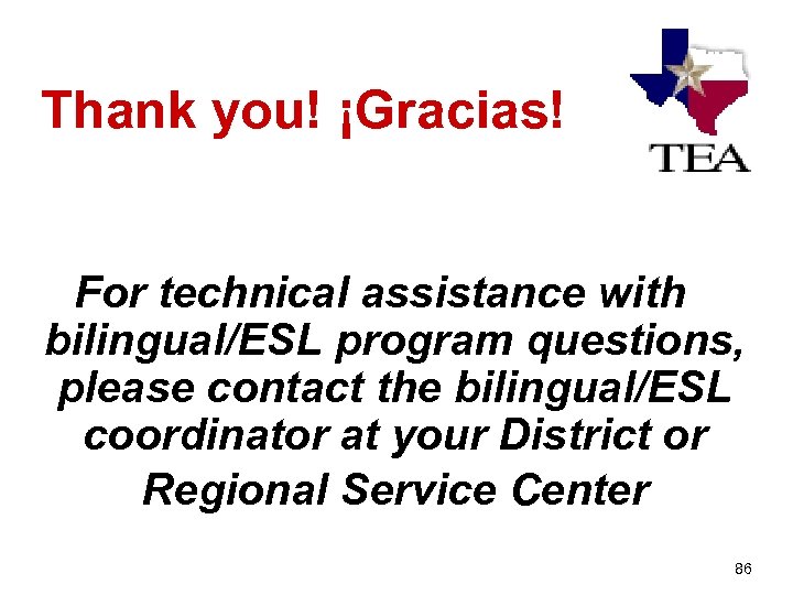 Thank you! ¡Gracias! For technical assistance with bilingual/ESL program questions, please contact the bilingual/ESL