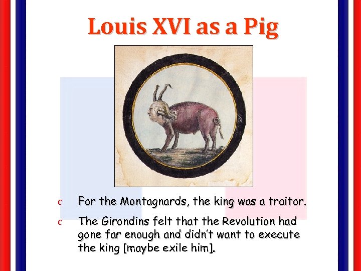 Louis XVI as a Pig c For the Montagnards, the king was a traitor.