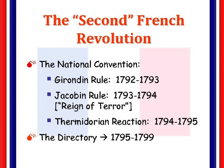 The “Second” French Revolution M The National Convention: § Girondin Rule: 1792 -1793 §