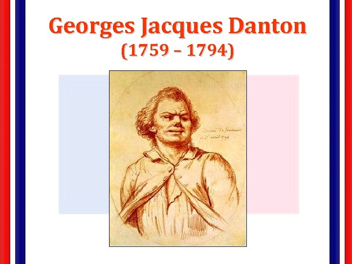 Georges Jacques Danton (1759 – 1794) 