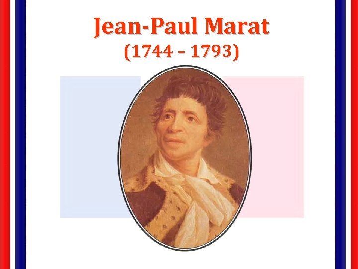 Jean-Paul Marat (1744 – 1793) 