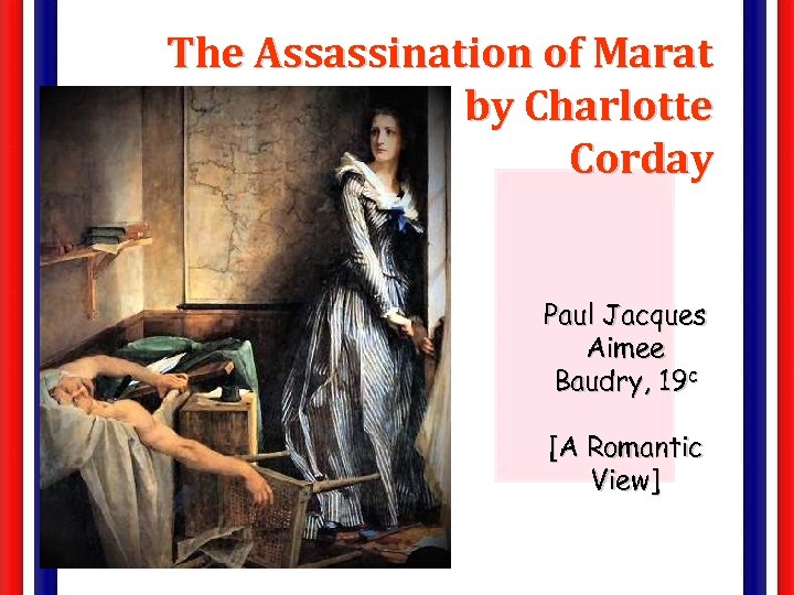 The Assassination of Marat by Charlotte Corday Paul Jacques Aimee Baudry, 19 c [A