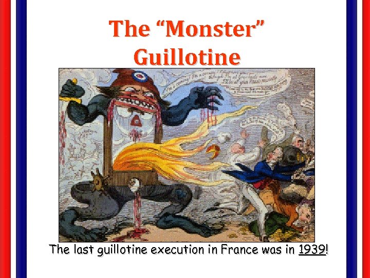 The “Monster” Guillotine The last guillotine execution in France was in 1939! 