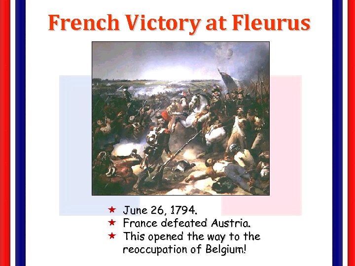 French Victory at Fleurus « June 26, 1794. « France defeated Austria. « This