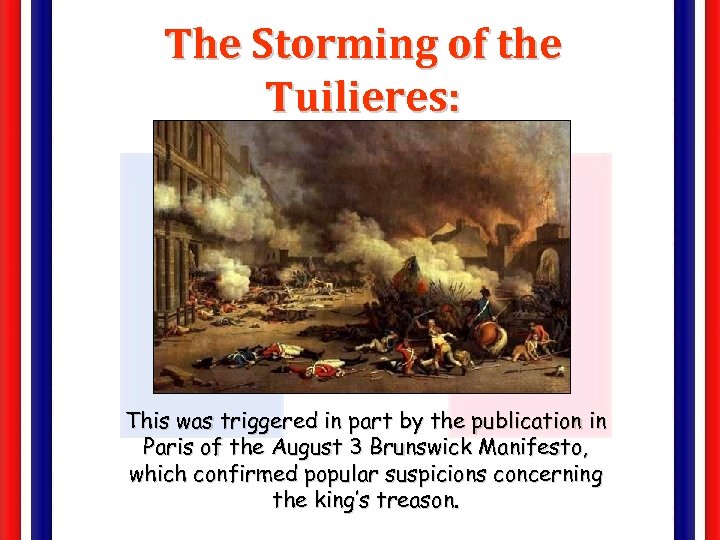 The Storming of the Tuilieres: August 9 -10, 1792 This was triggered in part