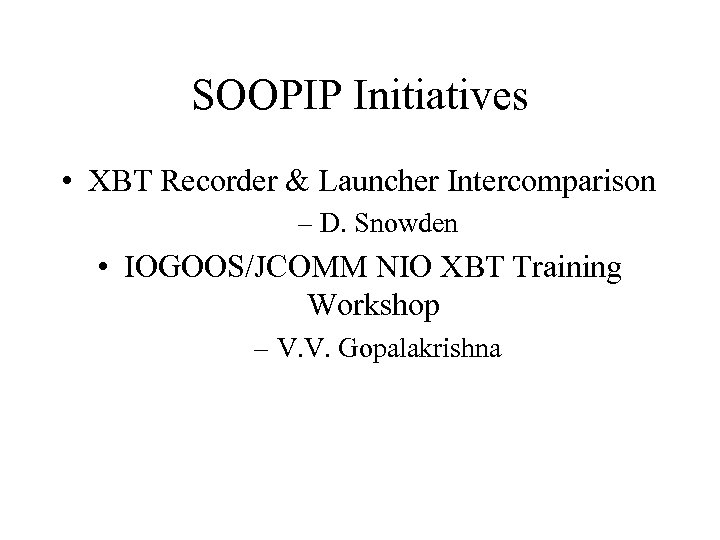 SOOPIP Initiatives • XBT Recorder & Launcher Intercomparison – D. Snowden • IOGOOS/JCOMM NIO
