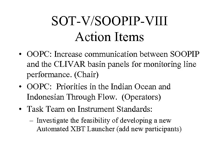 SOT-V/SOOPIP-VIII Action Items • OOPC: Increase communication between SOOPIP and the CLIVAR basin panels