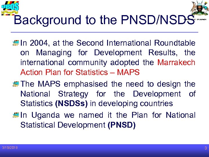 Background to the PNSD/NSDS THE REPUBLIC OF UGANDA In 2004, at the Second International