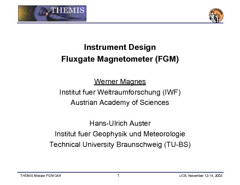 Instrument Design Fluxgate Magnetometer (FGM) Werner Magnes Institut fuer Weltraumforschung (IWF) Austrian Academy of