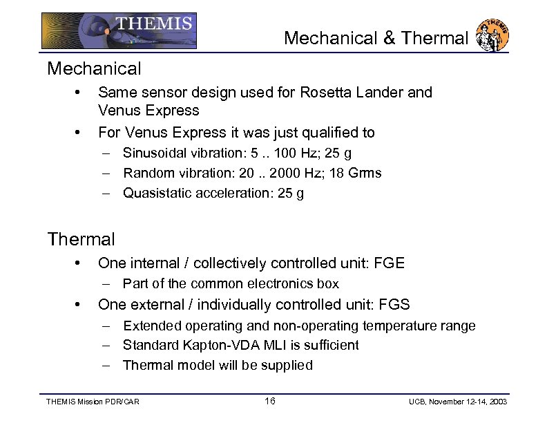 Mechanical & Thermal Mechanical • • Same sensor design used for Rosetta Lander and