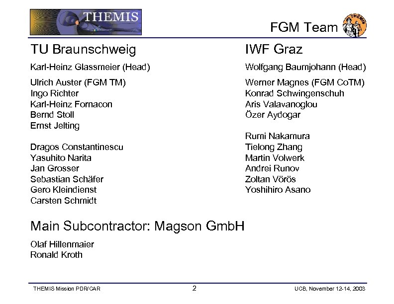 FGM Team TU Braunschweig IWF Graz Karl-Heinz Glassmeier (Head) Wolfgang Baumjohann (Head) Ulrich Auster