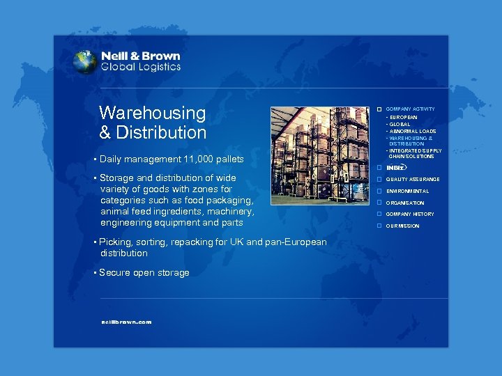 Warehousing & Distribution • Daily management 11, 000 pallets • Storage and distribution of