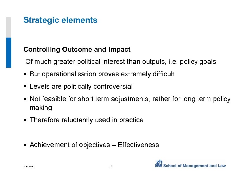 Strategic elements Controlling Outcome and Impact Of much greater political interest than outputs, i.