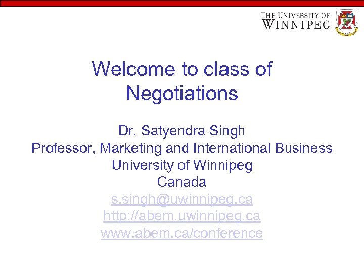 Welcome to class of Negotiations Dr. Satyendra Singh Professor, Marketing and International Business University