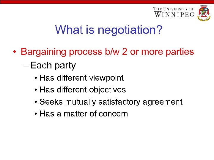 What is negotiation? • Bargaining process b/w 2 or more parties – Each party