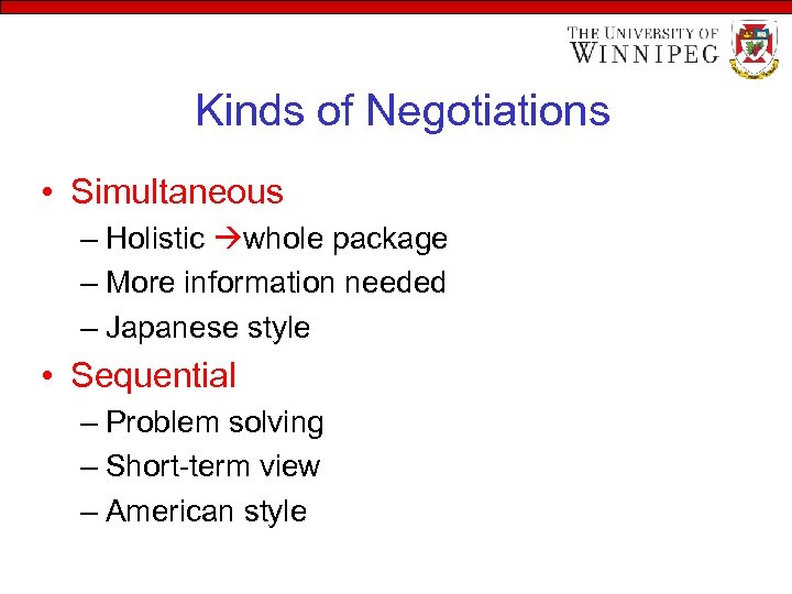 Kinds of Negotiations • Simultaneous – Holistic whole package – More information needed –