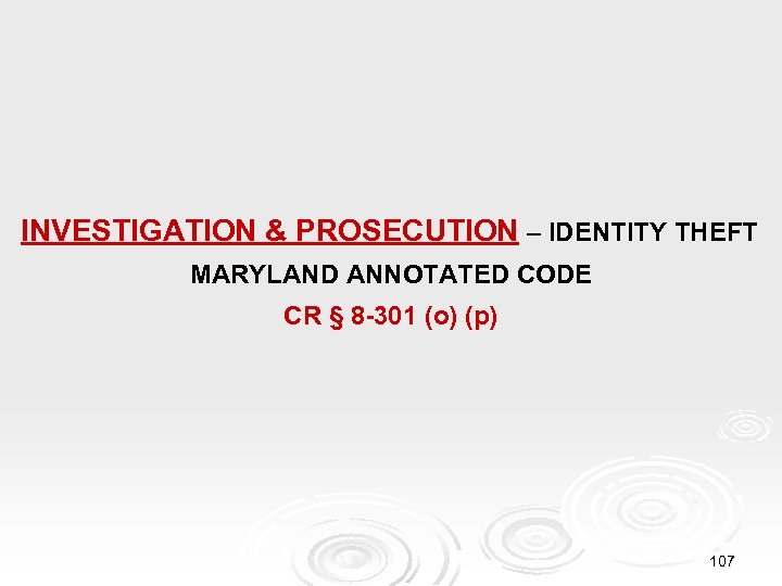 INVESTIGATION & PROSECUTION – IDENTITY THEFT MARYLAND ANNOTATED CODE CR § 8 -301 (o)