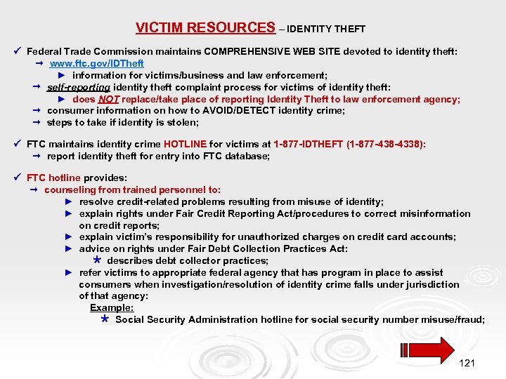 VICTIM RESOURCES – IDENTITY THEFT Federal Trade Commission maintains COMPREHENSIVE WEB SITE devoted to