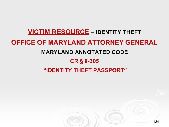 VICTIM RESOURCE – IDENTITY THEFT OFFICE OF MARYLAND ATTORNEY GENERAL MARYLAND ANNOTATED CODE CR