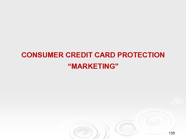 CONSUMER CREDIT CARD PROTECTION “MARKETING” 135 