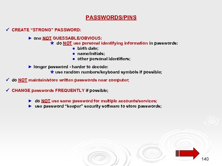 PASSWORDS/PINS CREATE “STRONG” PASSWORD: ► one NOT GUESSABLE/OBVIOUS: do NOT use personal identifying information