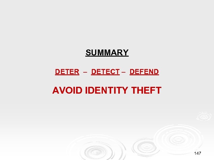 SUMMARY DETER – DETECT – DEFEND AVOID IDENTITY THEFT 147 