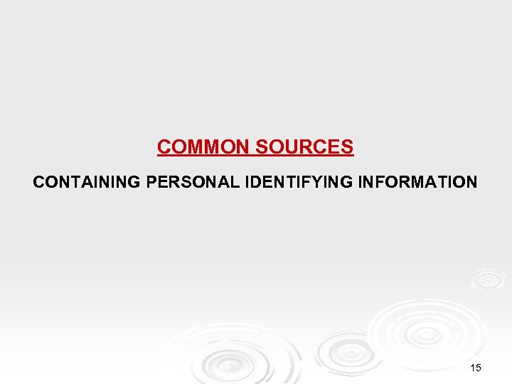 COMMON SOURCES CONTAINING PERSONAL IDENTIFYING INFORMATION 15 