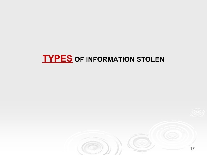 TYPES OF INFORMATION STOLEN 17 