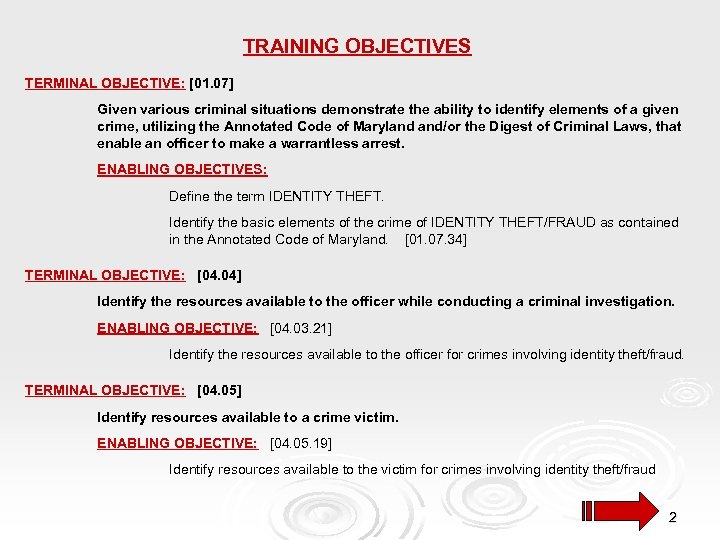 TRAINING OBJECTIVES TERMINAL OBJECTIVE: [01. 07] Given various criminal situations demonstrate the ability to