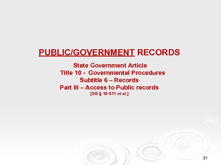 PUBLIC/GOVERNMENT RECORDS State Government Article Title 10 - Governmental Procedures Subtitle 6 – Records