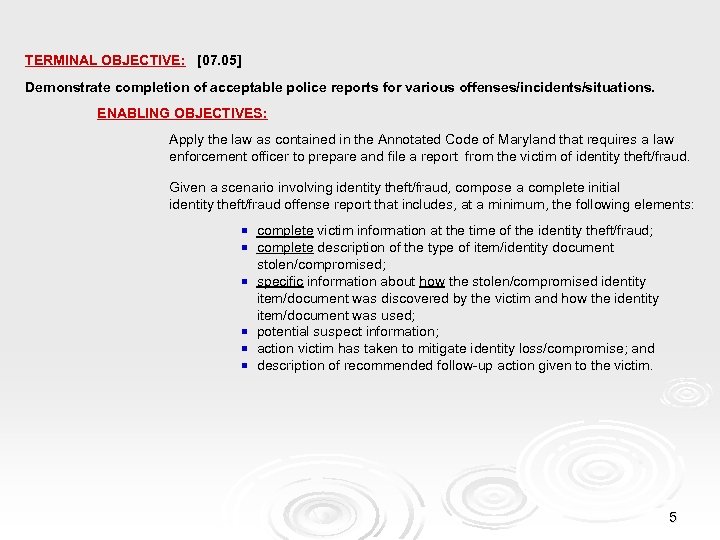 TERMINAL OBJECTIVE: [07. 05] Demonstrate completion of acceptable police reports for various offenses/incidents/situations. ENABLING