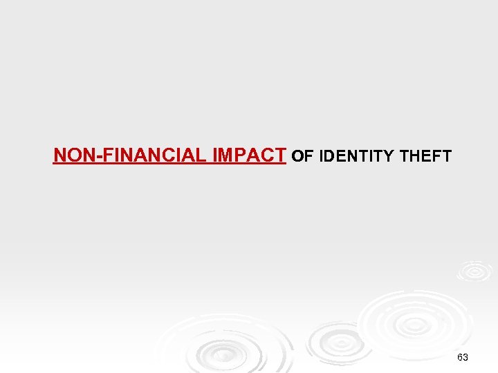 NON-FINANCIAL IMPACT OF IDENTITY THEFT 63 