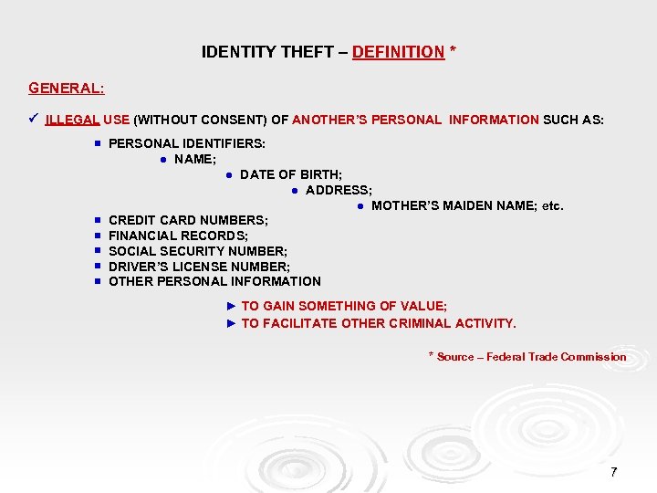 IDENTITY THEFT – DEFINITION * GENERAL: ILLEGAL USE (WITHOUT CONSENT) OF ANOTHER’S PERSONAL INFORMATION