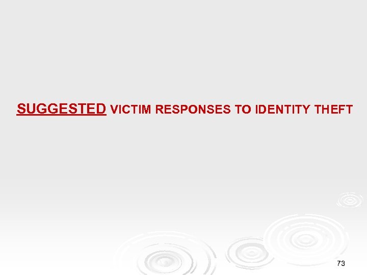 SUGGESTED VICTIM RESPONSES TO IDENTITY THEFT 73 