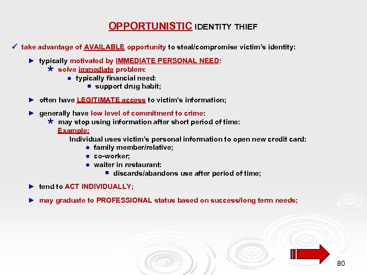 OPPORTUNISTIC IDENTITY THIEF take advantage of AVAILABLE opportunity to steal/compromise victim’s identity: ► typically