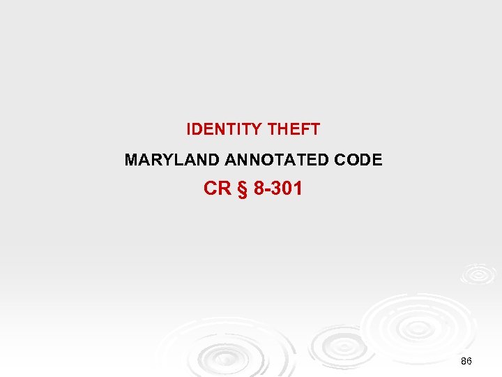 IDENTITY THEFT MARYLAND ANNOTATED CODE CR § 8 -301 86 