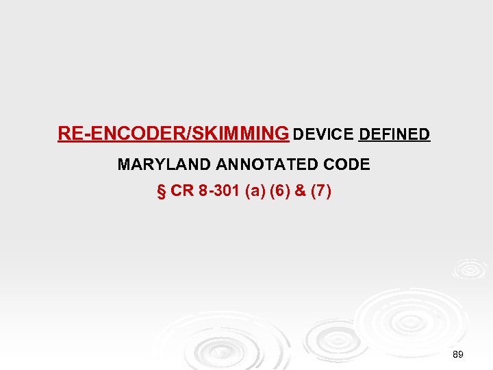 RE-ENCODER/SKIMMING DEVICE DEFINED MARYLAND ANNOTATED CODE § CR 8 -301 (a) (6) & (7)