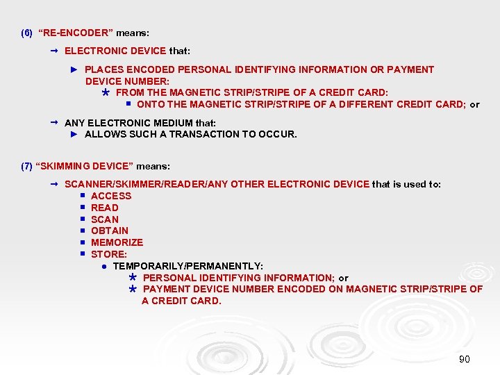 (6) “RE-ENCODER” means: ELECTRONIC DEVICE that: ► PLACES ENCODED PERSONAL IDENTIFYING INFORMATION OR PAYMENT