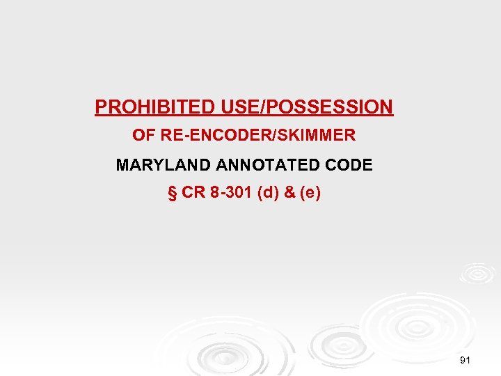 PROHIBITED USE/POSSESSION OF RE-ENCODER/SKIMMER MARYLAND ANNOTATED CODE § CR 8 -301 (d) & (e)