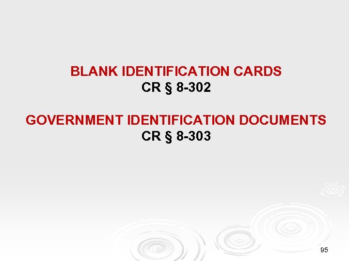 BLANK IDENTIFICATION CARDS CR § 8 -302 GOVERNMENT IDENTIFICATION DOCUMENTS CR § 8 -303