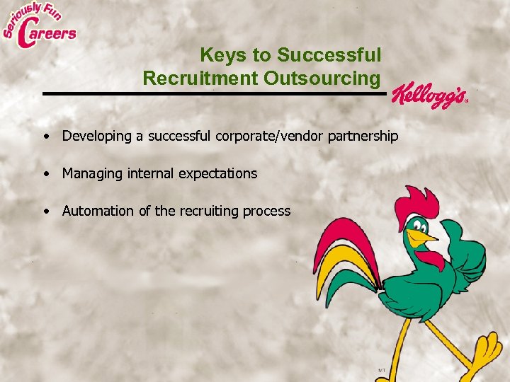 Keys to Successful Recruitment Outsourcing • Developing a successful corporate/vendor partnership • Managing internal