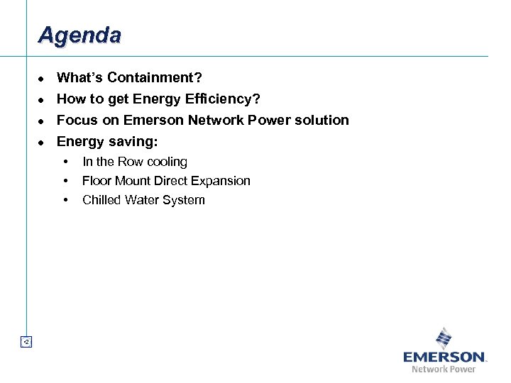 Agenda l l What’s Containment? How to get Energy Efficiency? Focus on Emerson Network