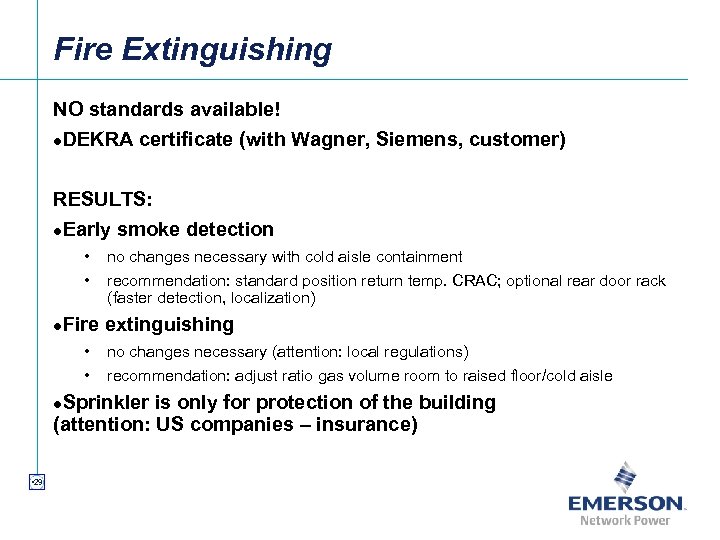 Fire Extinguishing NO standards available! l. DEKRA certificate (with Wagner, Siemens, customer) RESULTS: l.