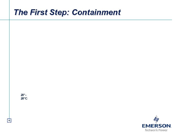 The First Step: Containment 20° 26°C • 6 