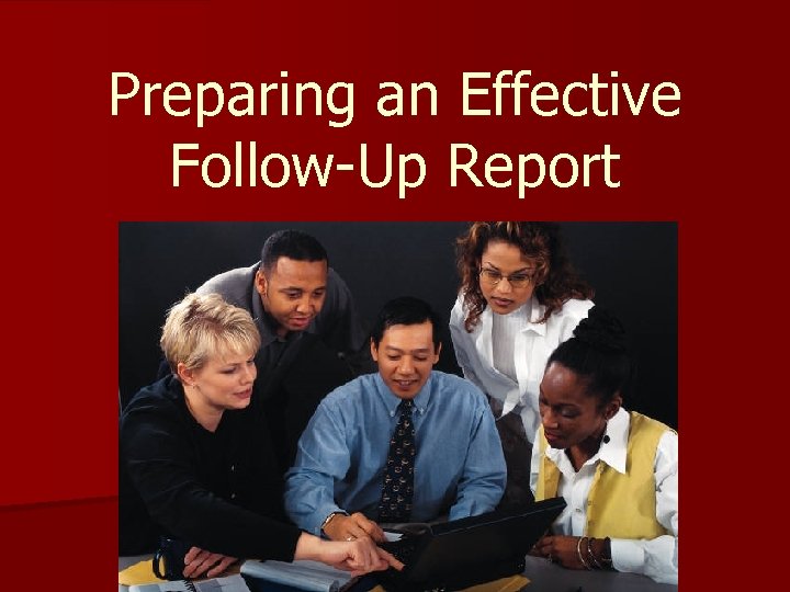 Preparing an Effective Follow-Up Report 