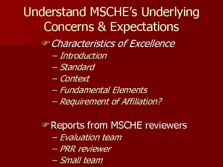 Understand MSCHE’s Underlying Concerns & Expectations FCharacteristics of Excellence – Introduction – Standard –